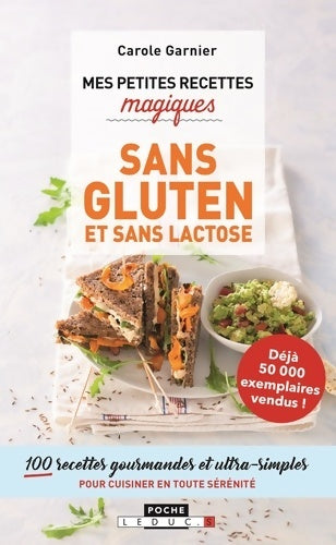 Livrenpoche : Mes petites recettes magiques sans gluten et sans lactose : 100 recettes gourmandes et ultra-simples - Carole Garnier - Livre
