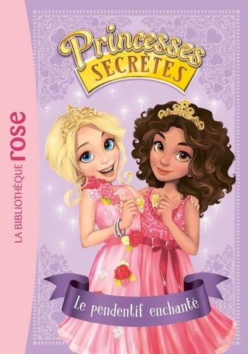 Livrenpoche : Princesses secrètes 01 - Le pendentif enchanté - Rosie Banks - Livre