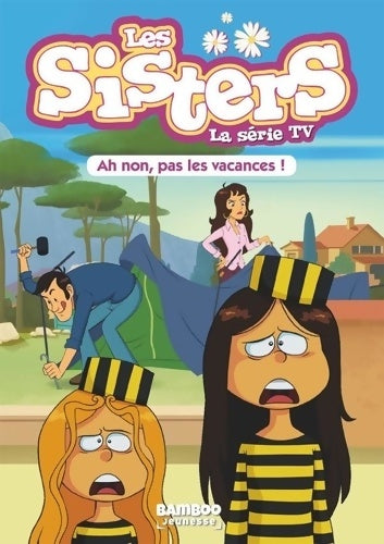 Livrenpoche : Les Sisters - La Série TV - Poche Tome II : Ah non pas les vacances ! - Pascal Mirleau - Livre
