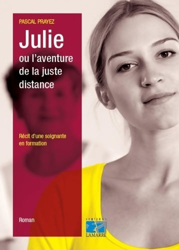 Livrenpoche : Julie ou l'aventure de la juste distance : Récit d'une soignante en formation. - Pascal Prayez - Livre
