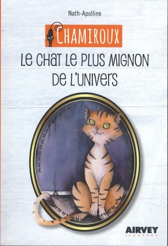 Livrenpoche : Chamiroux le chat le plus mignon de l'univers - Nath-Apolline - Livre
