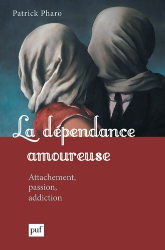 Livrenpoche : La dépendance amoureuse : Attachement passion addiction - Patrick Pharo - Livre
