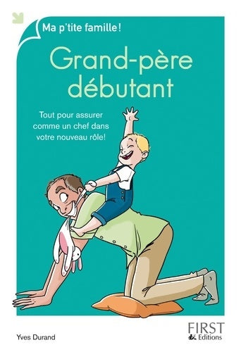 Livrenpoche : Grand-père débutant : Tout pour assurer comme un chef dans votre nouveau rôle ! - Yves Durand - Livre