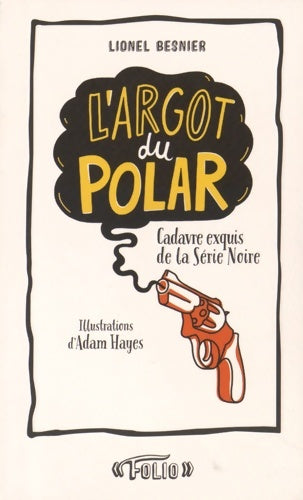 Livrenpoche : L'argot du polar : Cadavre exquis de la Série Noire - Lionel Besnier - Livre