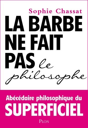 Livrenpoche : La barbe ne fait pas le philosophe : Abécédaire philosophique du superficiel - Sophie Chassat - Livre