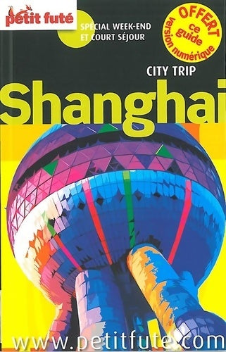 Livrenpoche : SHANGHAI CITY TRIP 2014 PETIT FUTE : + CE GUIDE OFFERT EN VERSION numérique - Dominique Auzias - Livre