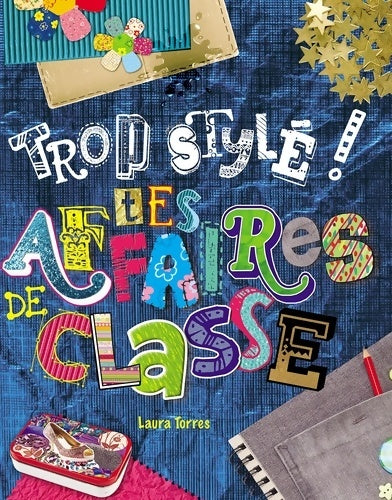 Livrenpoche : TROP STYLEES TES AFFAIRES DE CLASSE - Laura Torres - Livre