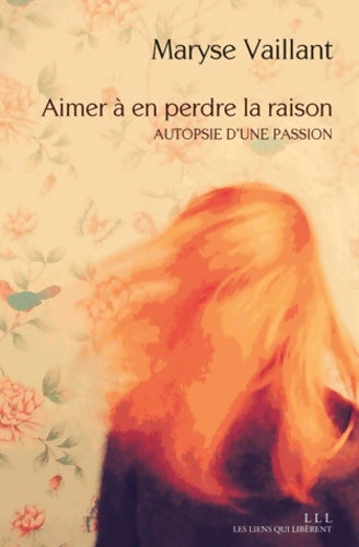 Livrenpoche : Aimer à en perdre la raison : Autopsie d'une passion - Maryse Vaillant - Livre