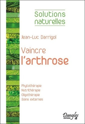 Livrenpoche : Vaincre l'arthrose - Phytothérapie - Nutrithérapie... - Jean-Luc Darrigol - Livre