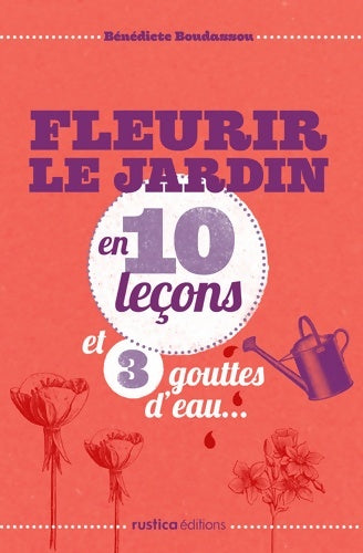 Livrenpoche : FLEURIR LE JARDIN EN 10 leçons ET 3 GOUTTES D'EAU - Bénédicte Boudassou - Livre