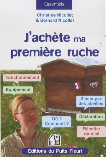 Livrenpoche : J'achète ma première ruche : Fonctionnement. Equipement. Où ? comment ? s'occuper des abeilles. Déclaration. Récolter du miel. - Christian Nicollet - Livre