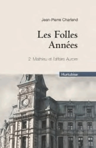 Livrenpoche : Les folles années Tome II : Mathieu et l'affaire Aurore - Jean-Pierre Charland - Livre