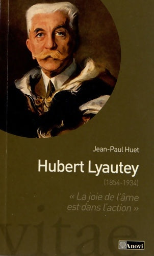 Livrenpoche : Hubert Lyautey . La joie de l'âme est dans l'action - Jean-Paul Huet - Livre
