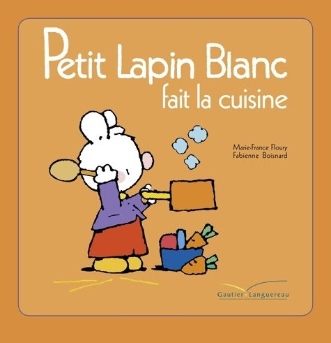 Livrenpoche : Petit Lapin Blanc fait la cuisine - Marie-France Floury - Livre