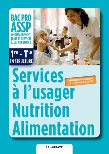 Livrenpoche : Services à l'usager Nutrition Alimentation option en structure 1re Terminale Bac Pro ASSP . Pochette élève : Techniques professionnelles et technologie associée - Jérôme Savidan - Livre