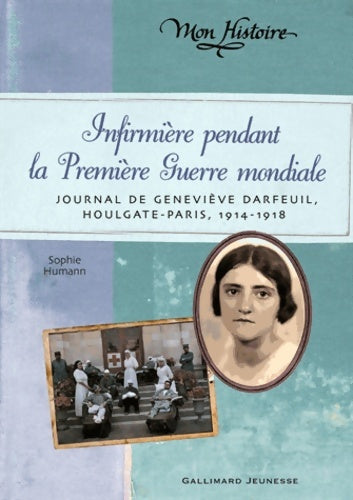 Livrenpoche : Infirmière pendant la Première Guerre mondiale : Journal de Geneviève Darfeuil Houlgate-Paris juillet 1914 - novembre 1918 - Sophie Humann - Livre