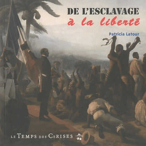 Livrenpoche : De l'esclavage à la liberté - Patricia Latour - Livre