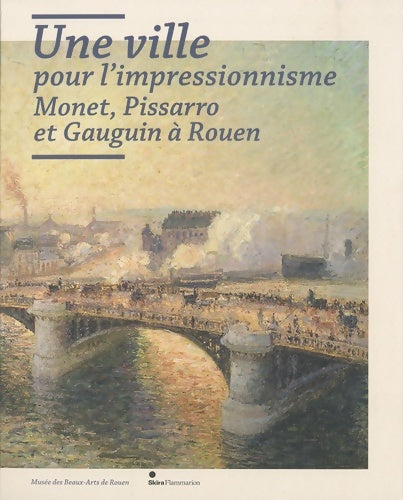 Livrenpoche : Une ville pour l'impressionnisme : Monet Pissarro et Gauguin à Rouen - Laurent Salomé - Livre