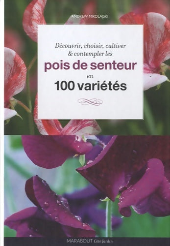 Livrenpoche : Pois de senteur : 100 variétés à découvrir choisir cultiver et contempler - Andrew Mikolajski - Livre