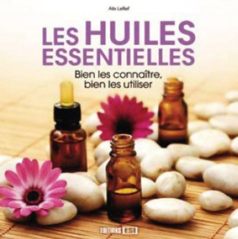 Livrenpoche : Les huiles essentielles : Bien les connaître bien les utiliser - Alix Lefief - Livre