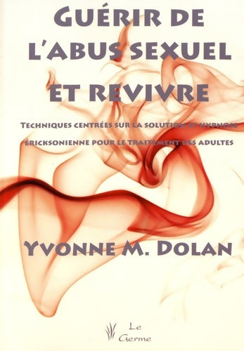 Livrenpoche : guérir DE L'ABUS SEXUEL ET REVIVRE. TECHNIQUES CENTREES SUR LA SOLUTION ET HYPNO - DOLAN - Livre