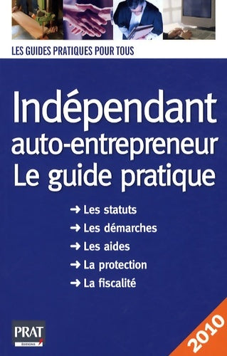 Livrenpoche : Indépendant auto-entrepreneur : Le guide pratique 2010 - Dominique Serio - Livre