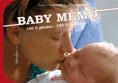 Livrenpoche : Baby Mémo : 100% pratique 100% photos - Guillaume Zagury - Livre