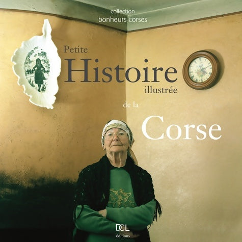 Livrenpoche : PETITE HISTOIRE ILLUSTREE DE LA CORSE - Gabriel-Xavier Culioli - Livre