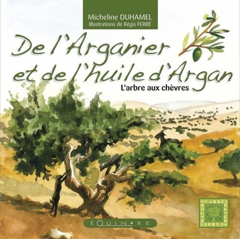 Livrenpoche : De l'Arganier et de l'huile d'Argan : L'arbre aux chèvres - Micheline Duhamel - Livre