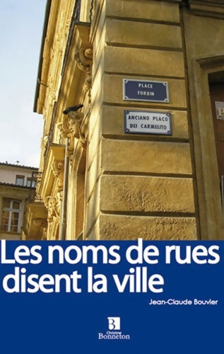 Livrenpoche : NOMS DE RUES DISENT LA VILLE - J. -C. BOUVIER - Livre