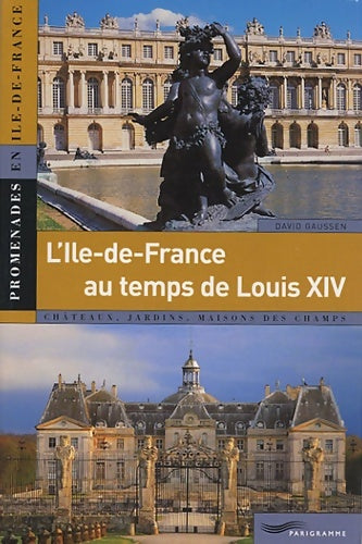 Livrenpoche : l'Ile-de-France au temps de Louis XIV - David Gaussen - Livre