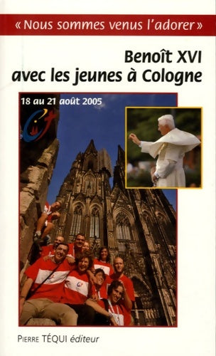 Livrenpoche : Voyage apostolique à Cologne à l'occasion de la XXe journée mondiale de la jeunesse : 18 au 21 août 2005 - Téqui - Livre
