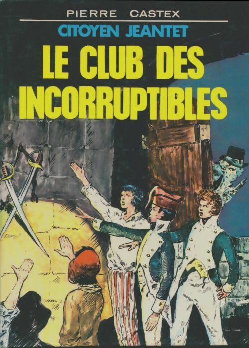 Livrenpoche : Citoyen Jeantet. Le club des incorruptibles - Pierre Castex - Livre