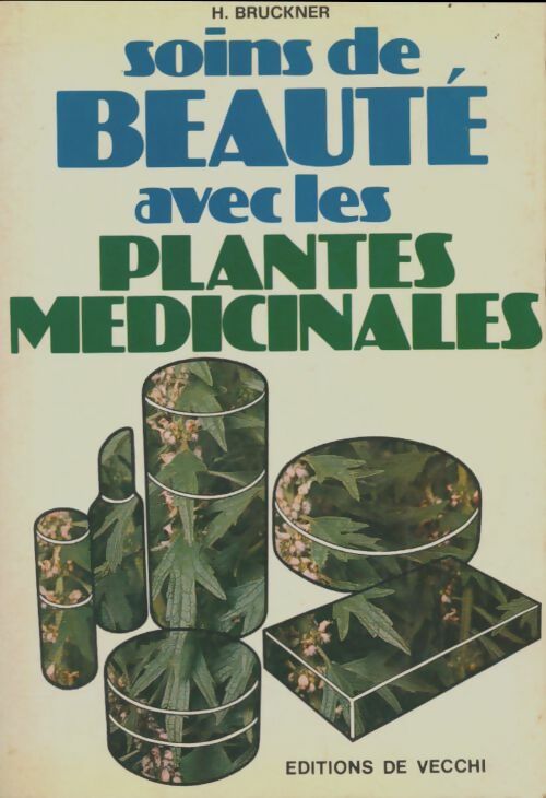 Soins de beauté avec les plantes médicinale - H. Bruckner -  De Vecchi GF - Livre