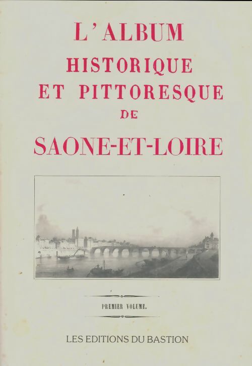 Livrenpoche : L'album historique et pittoresque de Saone-et-LoireTome I - Collectif - Livre