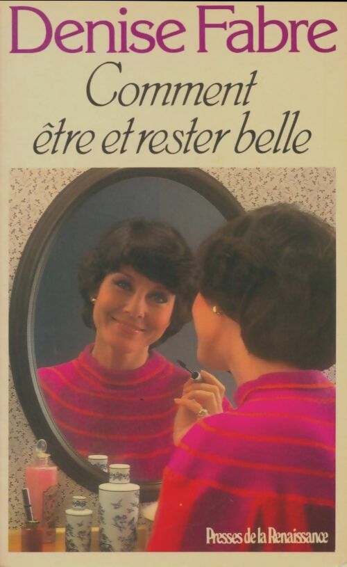 Comment être et rester belle - Denise Fabre -  Presses de la Renaissance GF - Livre