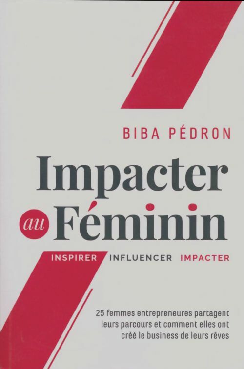 Impacter au féminin : Inspirer - influencer - impacter - Biba Pédron -  Compte d'auteur GF - Livre