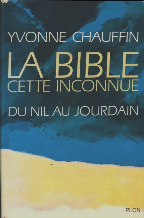 Livrenpoche : La Bible cette inconnue du Nil au Jourdain - Yvonne Chauffin - Livre