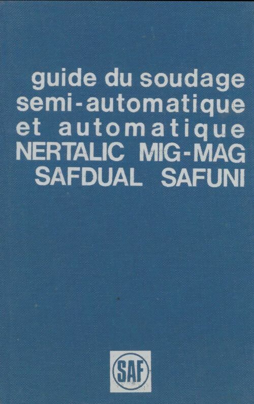 Guide du soudage semi-automatique et automatique - Collectif -  SAF GF - Livre
