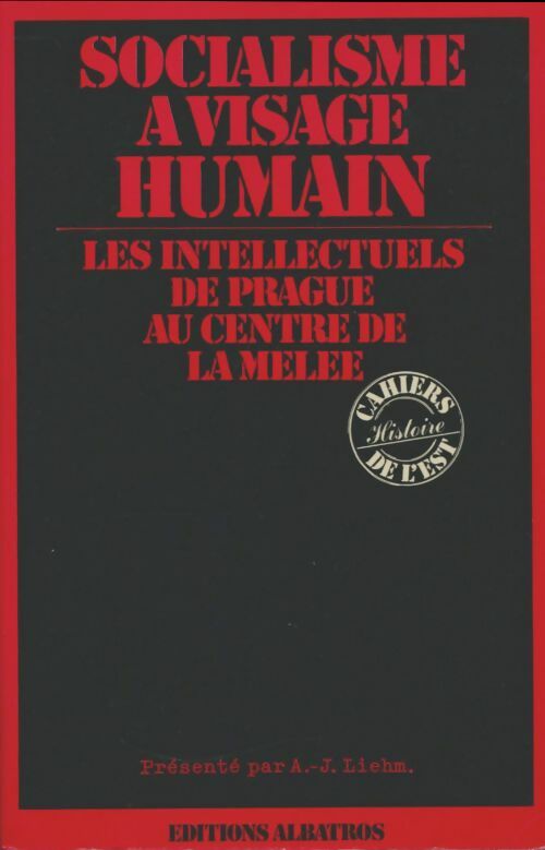 Livrenpoche : Socialisme à visage humain : Les intellectuels de Prague au centre de la mêlée - Antonin Liehm - Livre