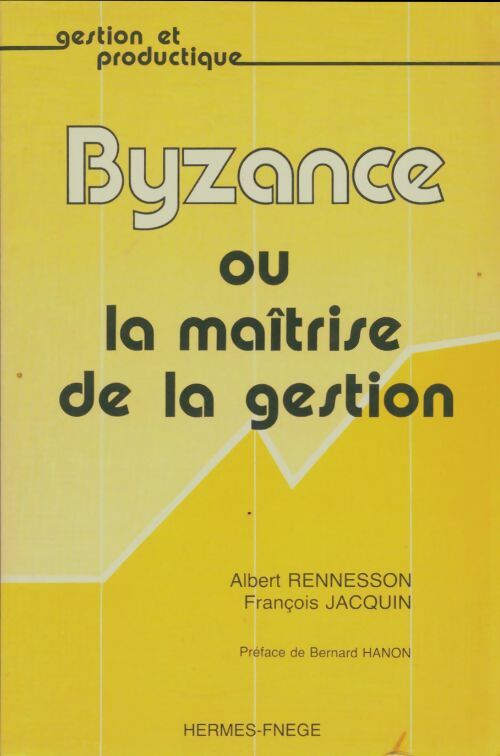 Livrenpoche : Byzance ou la maîtrise de la gestion - François Jacquin - Livre