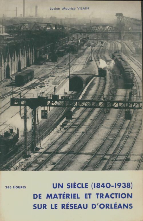 Livrenpoche : Un siècle de matériel et traction sur le réseau d'Orléans 1840 1938 - Lucien Maurice Vilain - Livre