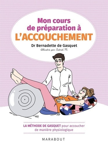 Livrenpoche : Mon cours de préparation à l'accouchement : La méthode de Gasquet pour accoucher de manière naturelle et physiologique - Dr Bernadette De Gasquet - Livre