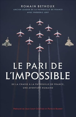 Livrenpoche : Le pari de l'impossible : De la chasse à la patrouille de France une aventure humaine. Préfaces de Jean-Loup Chrétien et Patrick Baudry - Romain Bethoux - Livre