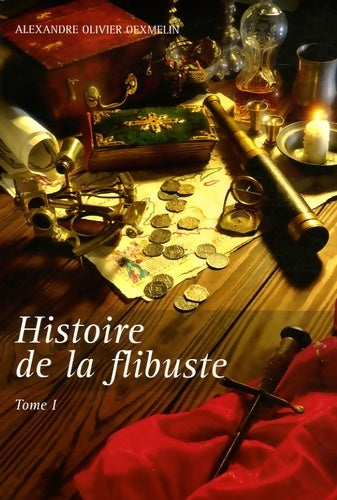 Livrenpoche : Histoire de la flibuste et des aventuriers flibustiers et boucaniers qui se sont signalés dans les Indes Tome I - Alexandre-Olivier Oexmelin - Livre