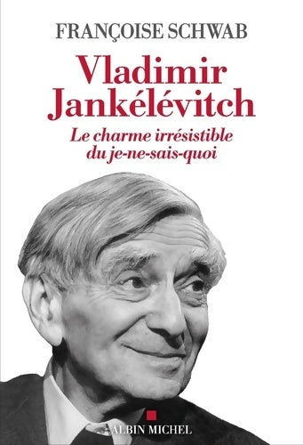 Livrenpoche : Vladimir Jankélévitch : Le charme irrésistible du je-ne-sais-quoi - Françoise Schwab - Livre