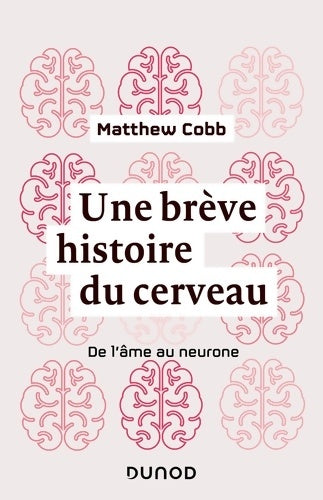 Livrenpoche : Une brève histoire du cerveau - De l'âme au neurone : De l'âme au neurone - Matthew Cobb - Livre