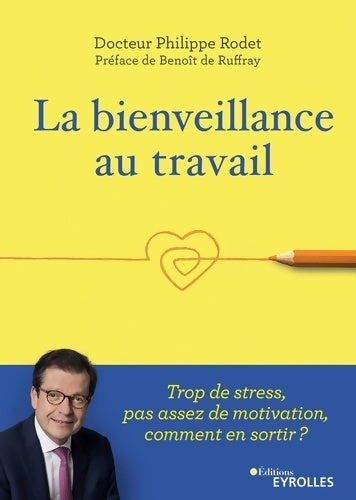 Livrenpoche : La bienveillance au travail : Trop de stress pas assez de motivation comment en sortir ? Préface de Benoît de Ruffray - Philippe Rodet - Livre