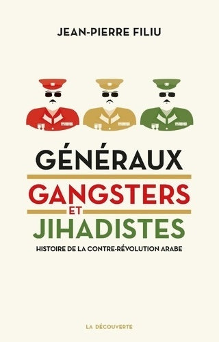 Livrenpoche : Généraux gangsters et jihadistes : Histoire de la contre-révolution arabe - Jean-Pierre Filiu - Livre