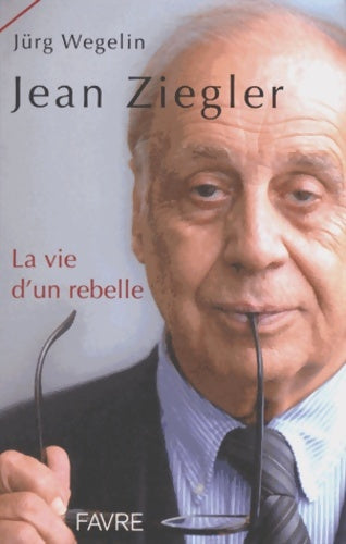 Livrenpoche : Jean Ziegler la vie d'un rebelle - Jurg Wegelin - Livre